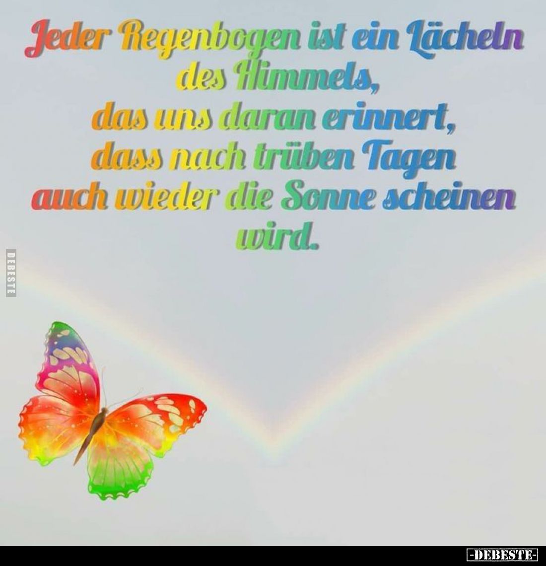 Jeder Regenbogen ist ein Lächeln des Himmels, das uns daran erinnert, dass nach trüben Tagen auch wieder die Sonne scheinen w...