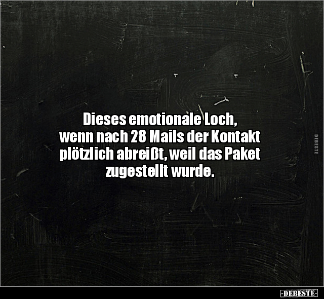 Dieses emotionale Loch, wenn nach 28 Mails der Kontakt.. - Lustige Bilder | DEBESTE.de