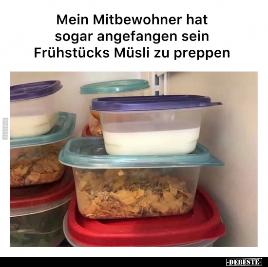 Mein Mitbewohner hat sogar angefangen sein.. - Lustige Bilder | DEBESTE.de