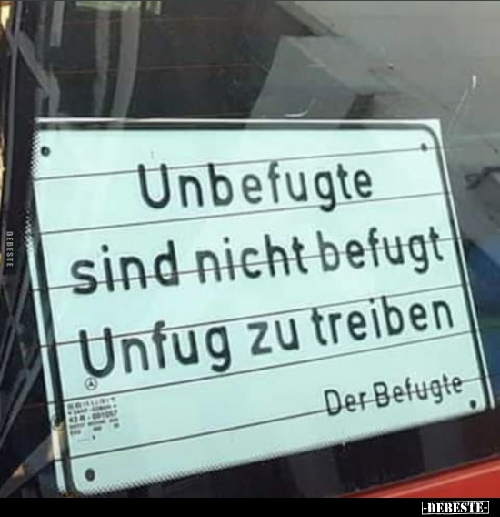 Unbefugte sind nicht befugt Unfug zu treiben..
