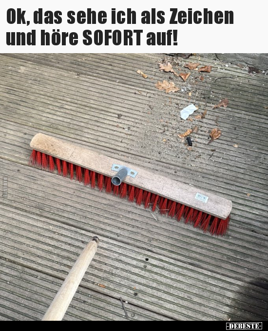 Ok, das sehe ich als Zeichen und höre SOFORT auf!.. - Lustige Bilder | DEBESTE.de