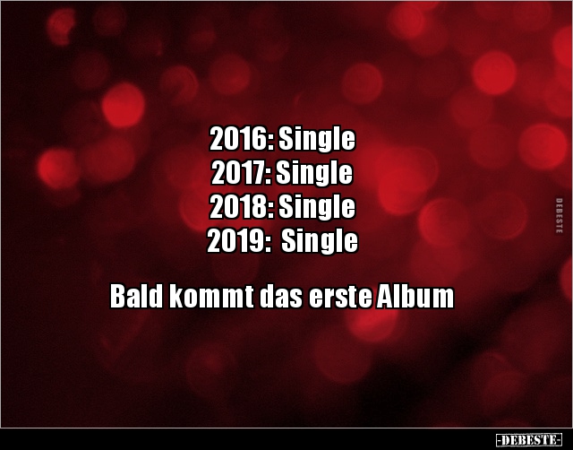 2016: Single... 2017: Single... 2018: Single... - Lustige Bilder | DEBESTE.de