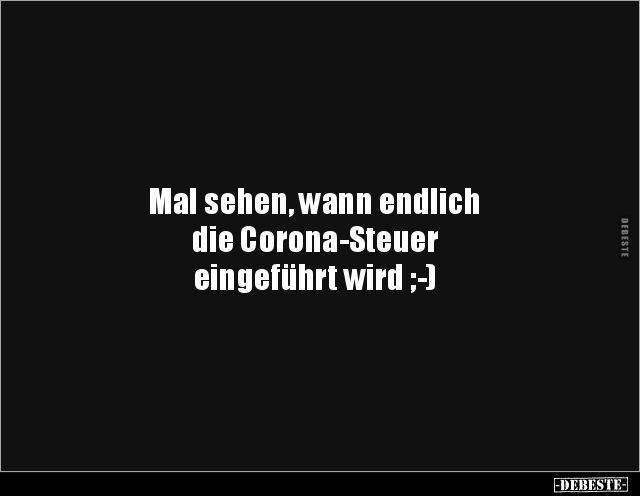 Mal sehen, wann endlich die Corona-Steuer.. - Lustige Bilder | DEBESTE.de