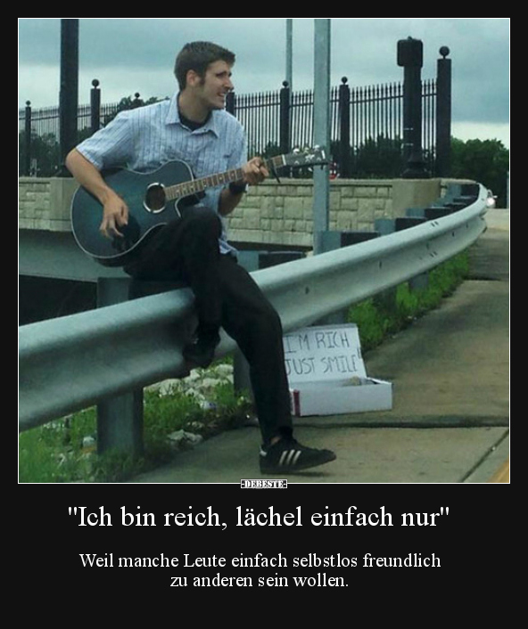 "Ich bin reich, lächel einfach nur"..