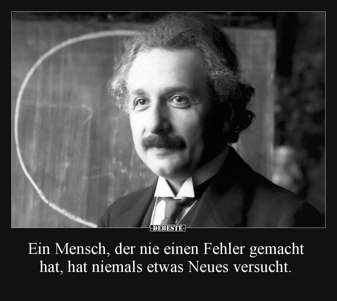 Ein Mensch, der nie einen Fehler gemacht hat, hat niemals etwas Neues versucht.