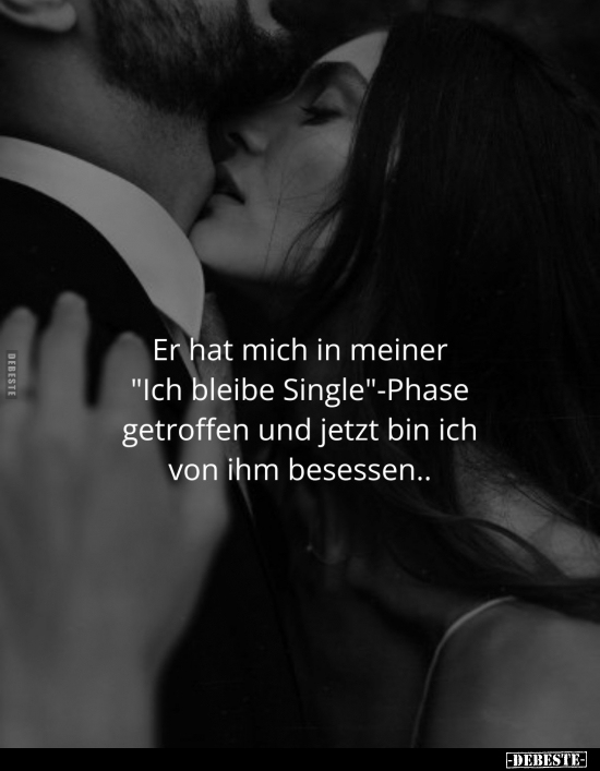 Er hat mich in meiner "Ich bleibe Single"-Phase getroffen.. - Lustige Bilder | DEBESTE.de