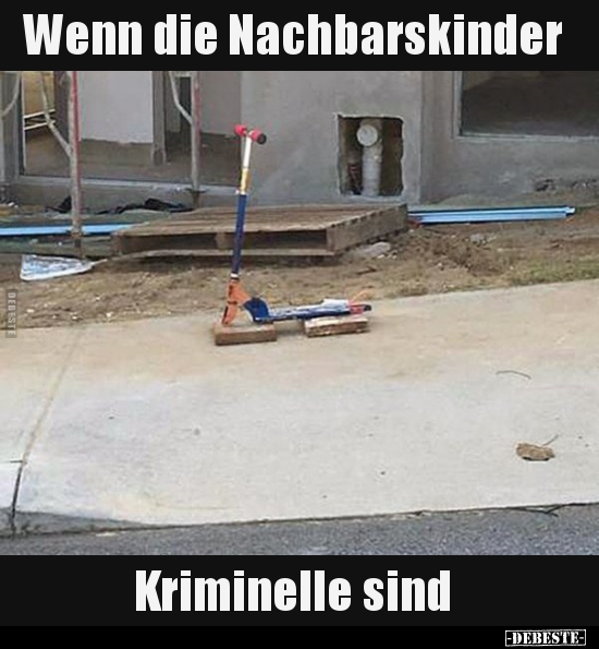 Wenn die Nachbarskinder Kriminelle sind.. - Lustige Bilder | DEBESTE.de