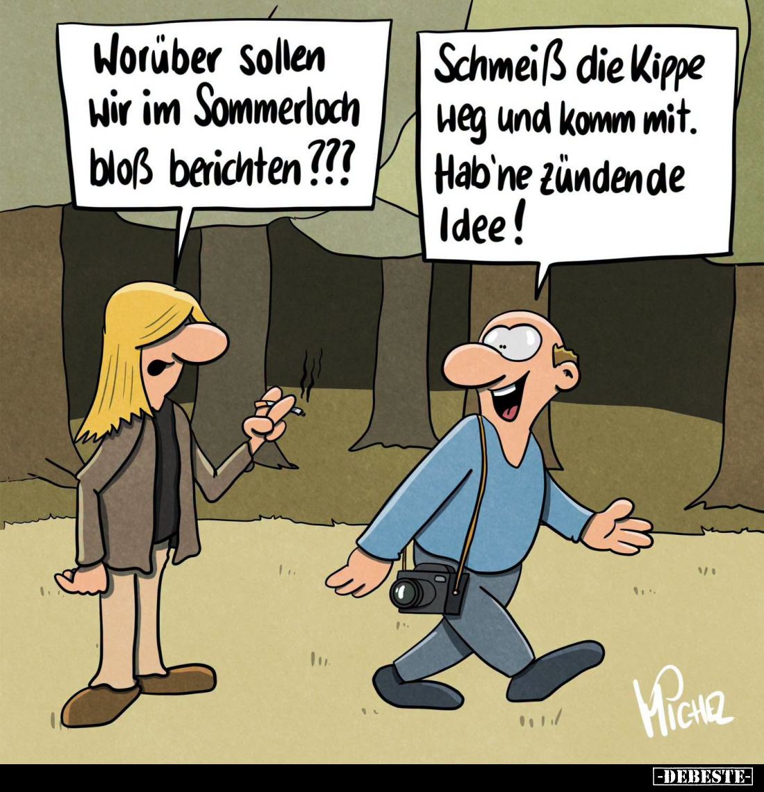 Worüber sollen wir im Sommerloch bloß berichten???
Schmeiß die Kippe weg und komm mit. Hab'ne zündende Idee!