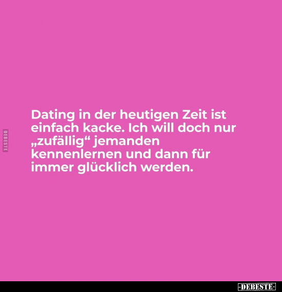Dating in der heutigen Zeit ist einfach ka*cke.. - Lustige Bilder | DEBESTE.de