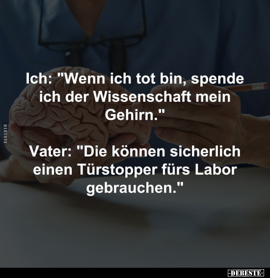 Ich: "Wenn ich tot bin, spende ich der Wissenschaft.." - Lustige Bilder | DEBESTE.de