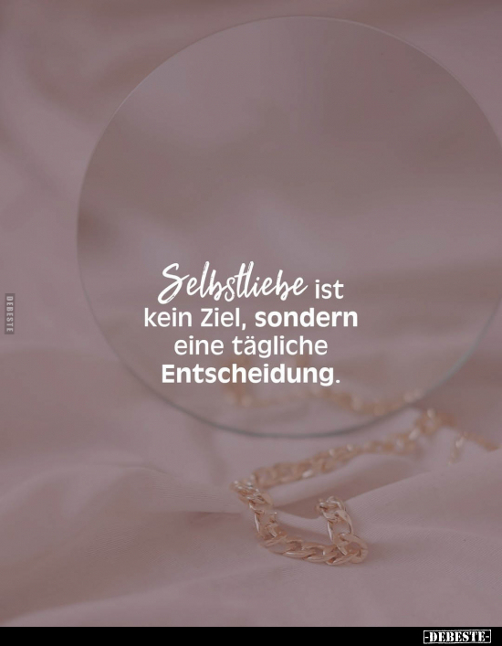 Selbstliebe ist kein Ziel, sondern eine tägliche Entscheidung.. - Lustige Bilder | DEBESTE.de