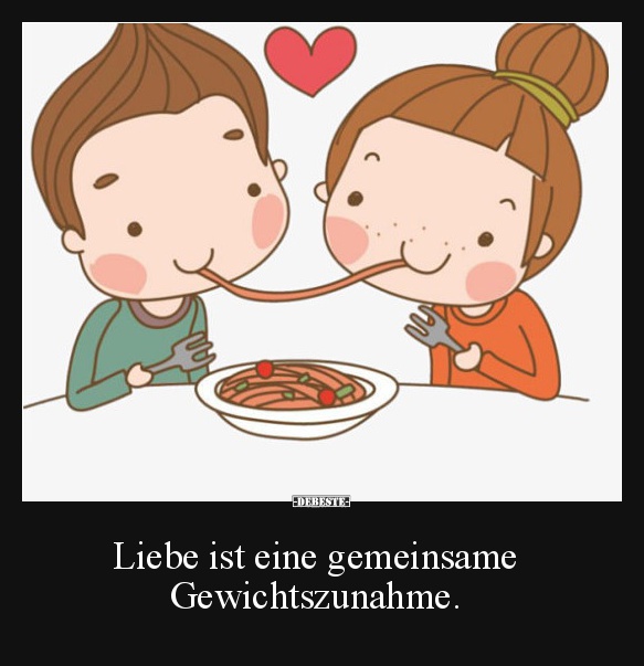 Liebe ist eine gemeinsame Gewichtszunahme. - Lustige Bilder | DEBESTE.de