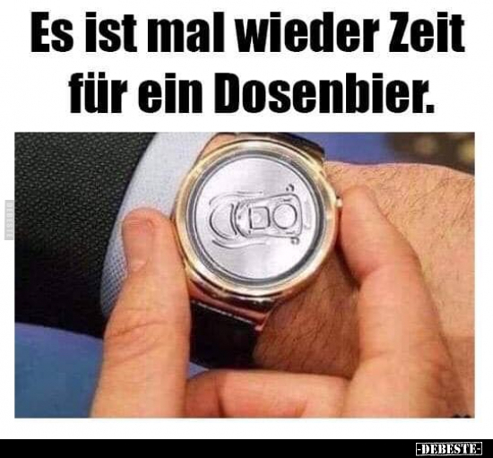 Es ist mal wieder Zeit für ein Dosenbier... - Lustige Bilder | DEBESTE.de