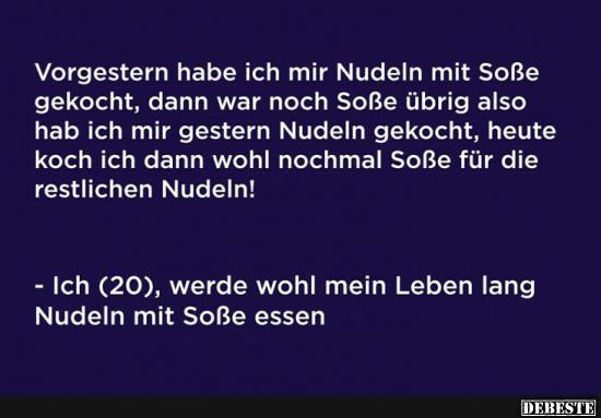 Vergestern habe ich mir Nudeln mit Soße gekocht..