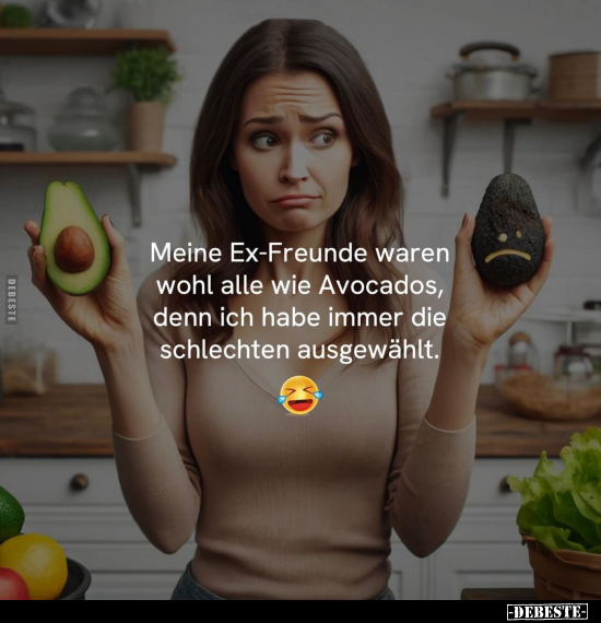 Meine Ex-Freunde waren wohl alle wie Avocados.. - Lustige Bilder | DEBESTE.de