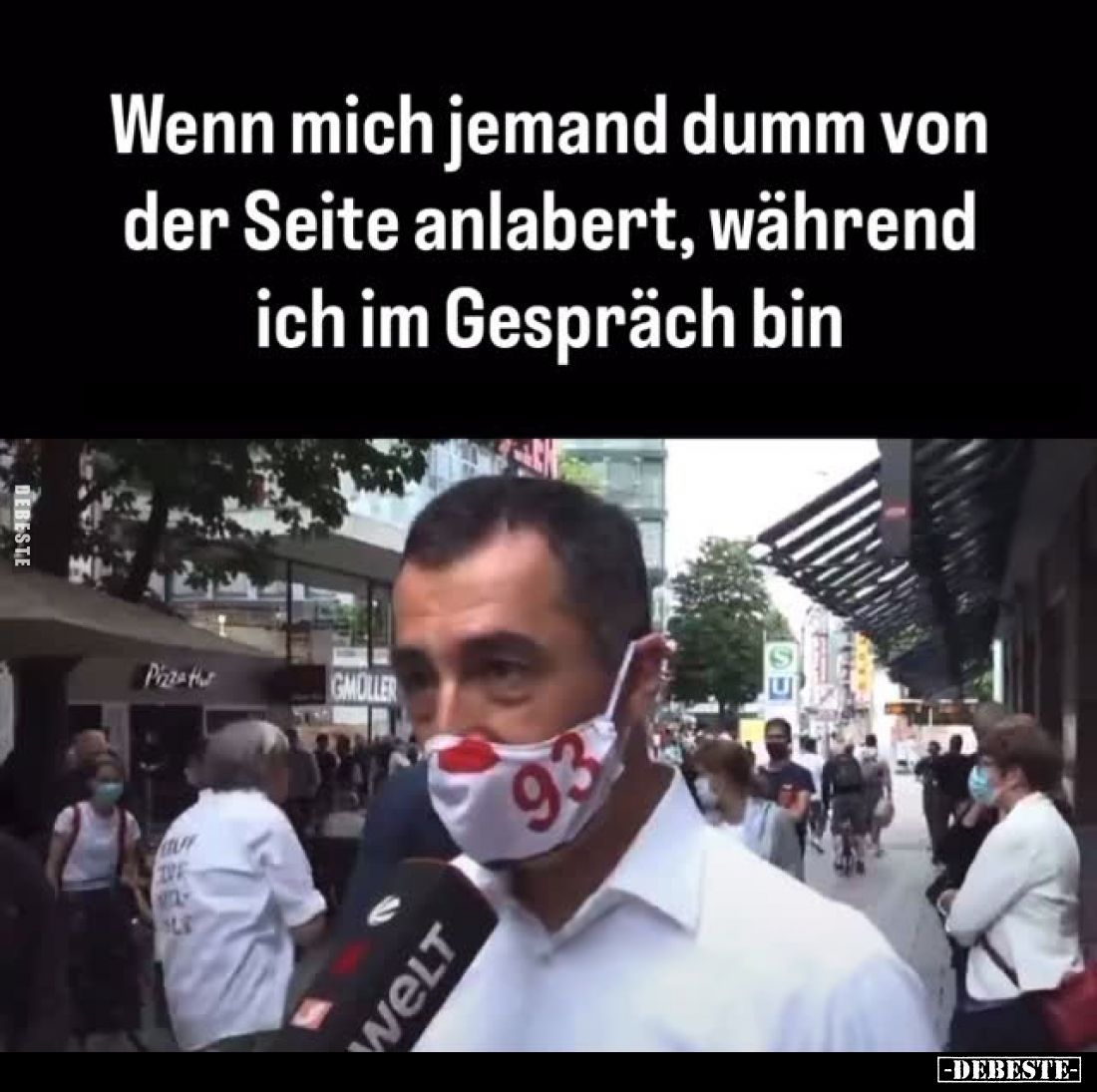 Wenn mich jemand dumm von der Seite anlabert, während ich im Gespräch bin