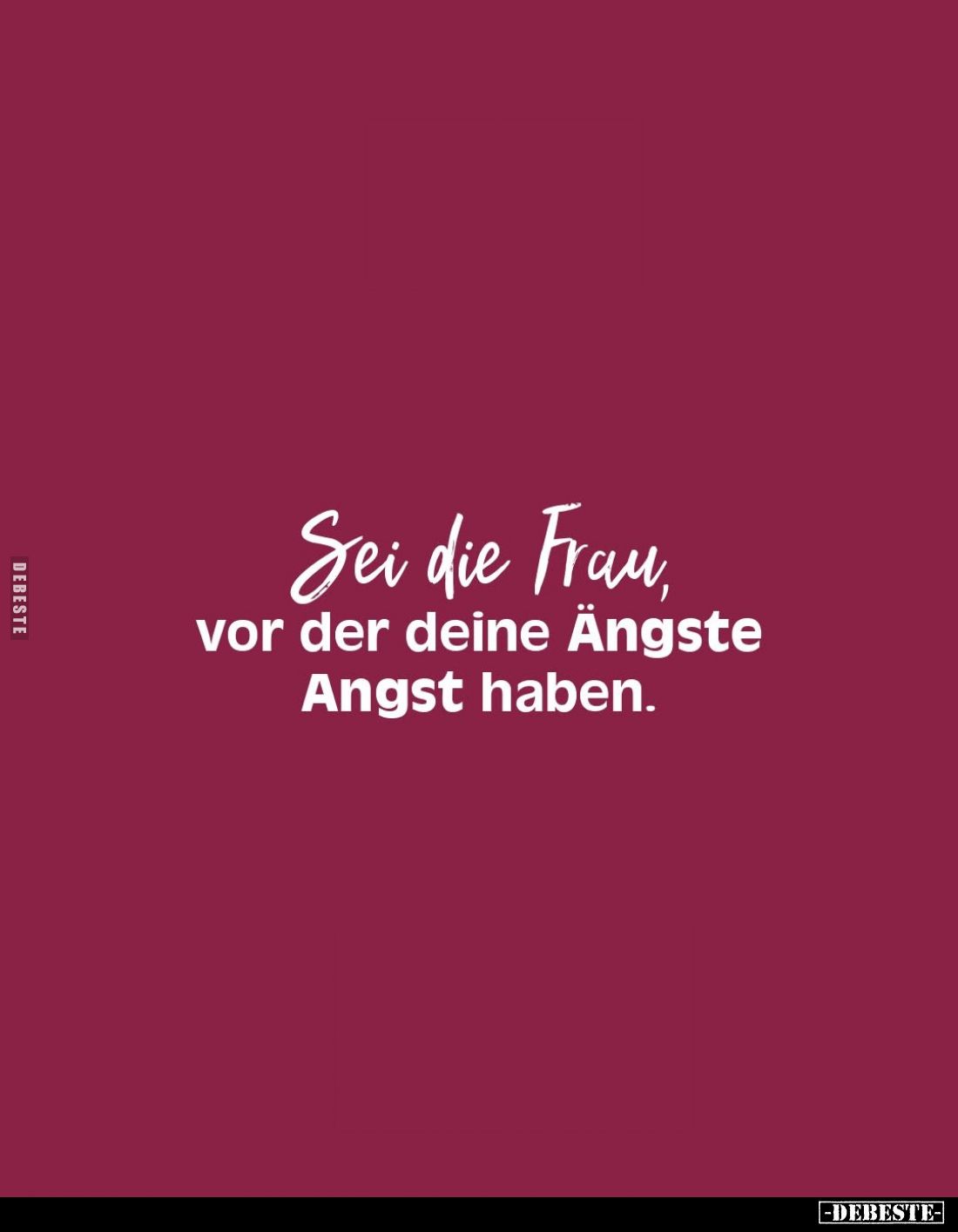 Sei die Frau, vor der deine Ängste Angst haben.