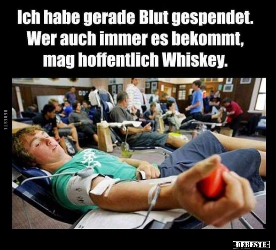 Ci habe gerade Blut gespendet. Wer auch immer es bekommt.. - Lustige Bilder | DEBESTE.de
