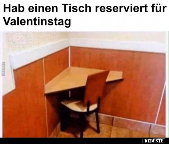 Hab einen Tisch reserviert für Valentinstag.. - Lustige Bilder | DEBESTE.de