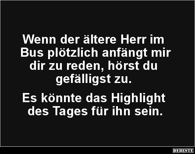 Wenn der ältere Herr im Bus plötzlich anfängt mir.. - Lustige Bilder | DEBESTE.de