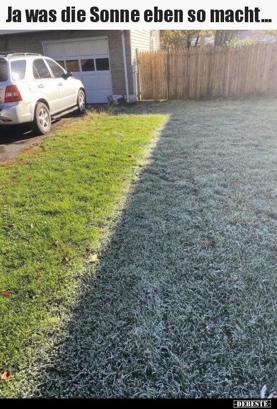Ja was die Sonne eben so macht...