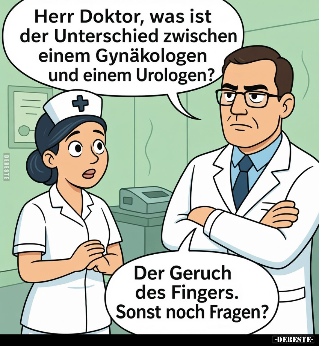 Herr Doktor, was ist der Unterschied zwischen einem Gynäkologen und einem Urologen?
Der Geruch des Fingers. Sonst noch Fra...