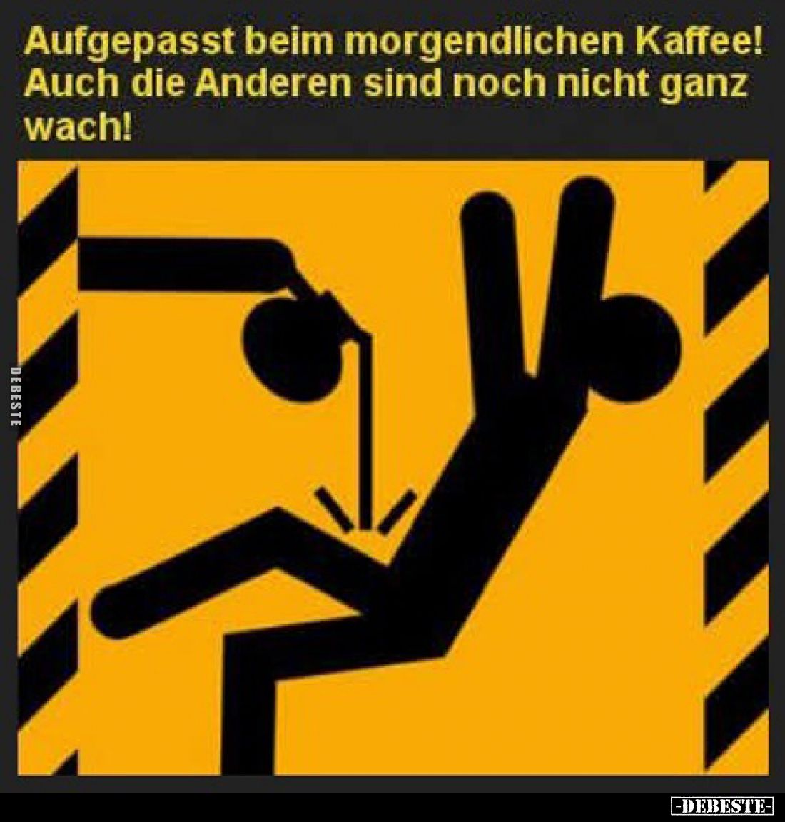 Aufgepasst beim morgendlichen Kaffee!
Auch die Anderen sind noch nicht ganz wach!