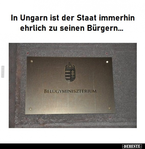 In Ungarn ist der Staat immerhin ehrlich zu seinen Bürgern.. - Lustige Bilder | DEBESTE.de