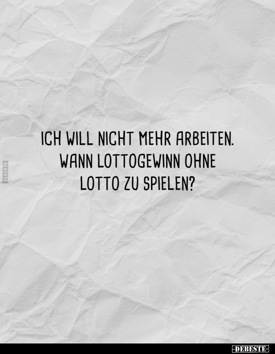 Ich will nicht mehr arbeiten. Wann Lottogewinn ohne Lotto zu spielen?.. - Lustige Bilder | DEBESTE.de