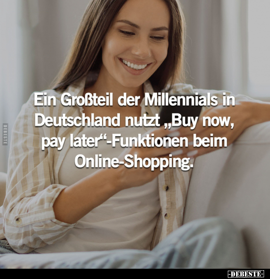 Ein Großteil der Millennials in Deutschland nutzt "Buy now.." - Lustige Bilder | DEBESTE.de