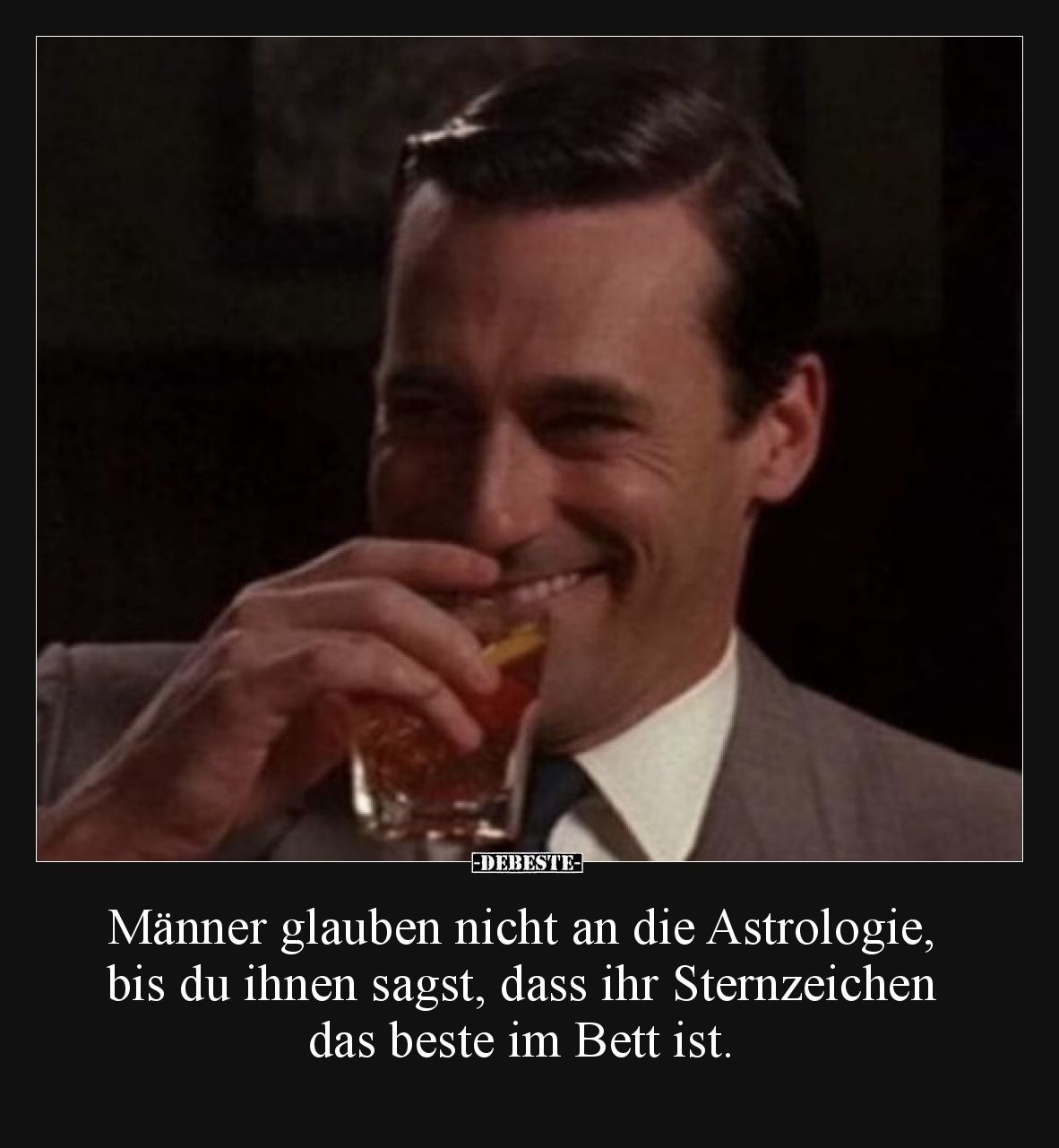 Männer glauben nicht an die Astrologie, bis du ihnen sagst, dass ihr Sternzeichen das beste im Bett ist.