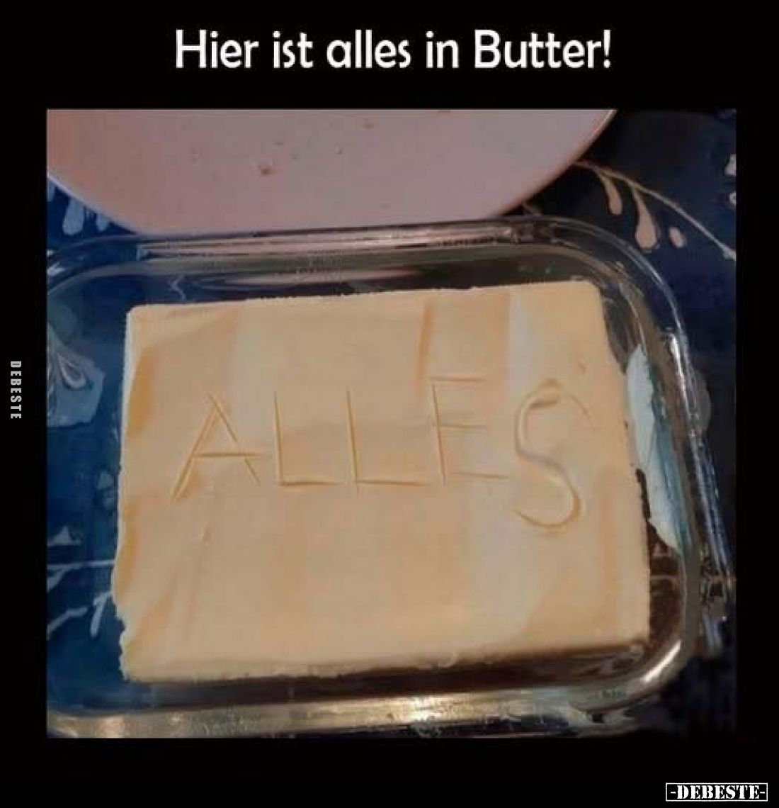 Hier ist alles in Butter!
ALLES