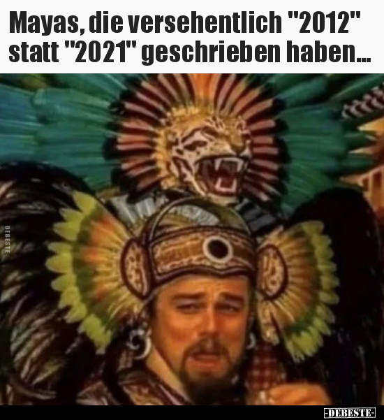 Mayas, die versehentlich "2012" statt "2021" geschrieben.. - Lustige Bilder | DEBESTE.de