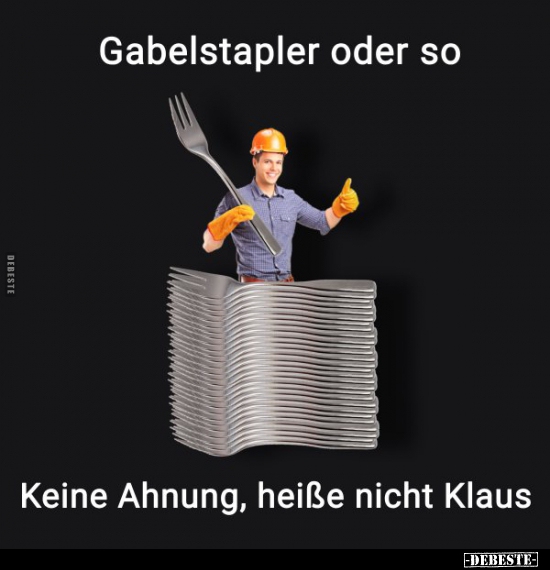 Gabelstapler oder so... Keine Ahnung, heiße nicht Klaus. - Lustige Bilder | DEBESTE.de
