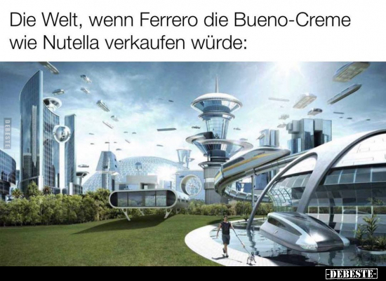 Die Welt, wenn Ferrero die Bueno-Creme wie Nutella.. - Lustige Bilder | DEBESTE.de