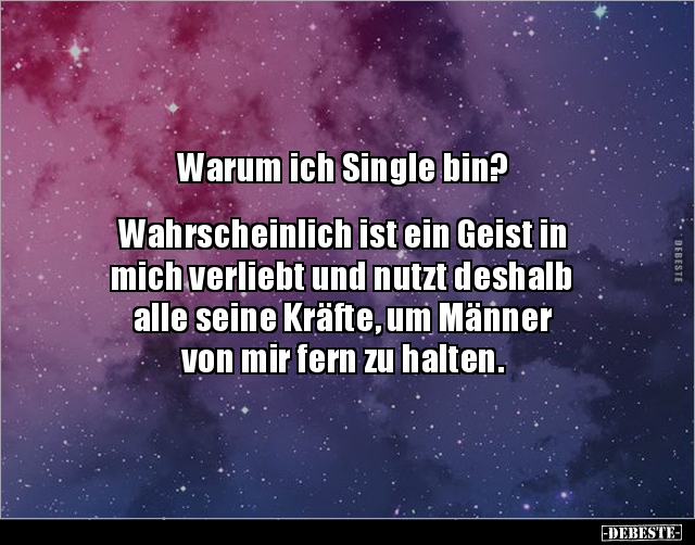 Warum ich Single bin? Wahrscheinlich ist ein Geist in.. - Lustige Bilder | DEBESTE.de