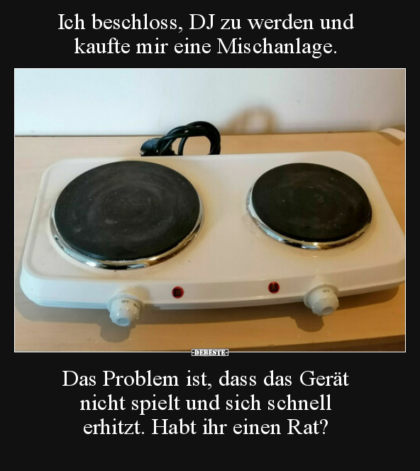 Ich beschloss, DJ zu werden und kaufte mir eine.. - Lustige Bilder | DEBESTE.de