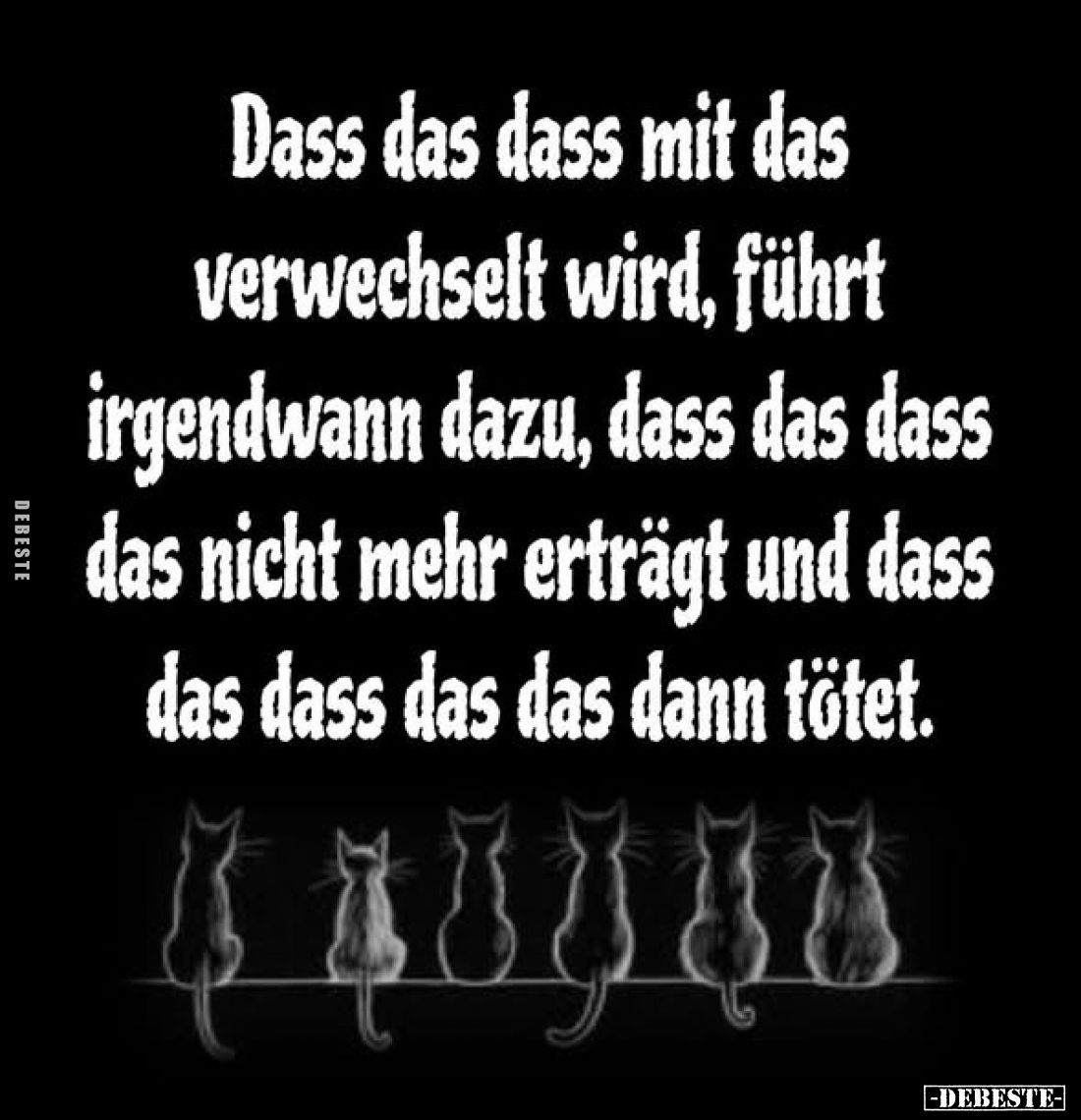 Dass das dass mit das verwechselt wird, führt irgendwann dazu, dass das dass das nicht mehr erträgt und dass das dass das das...