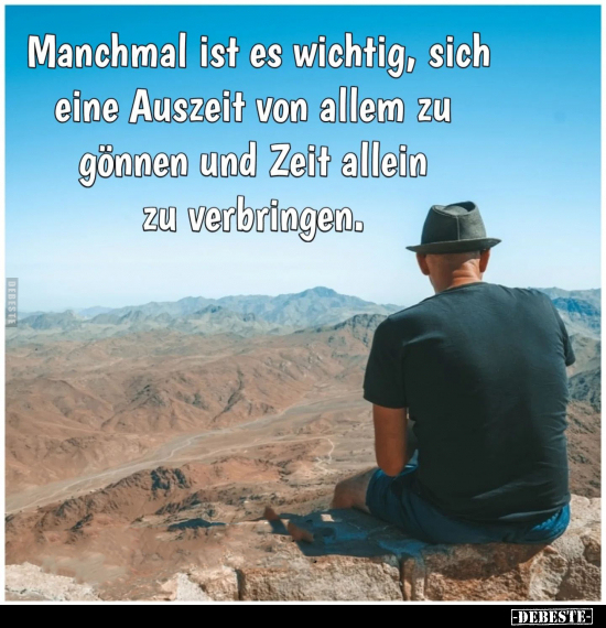 Manchmal ist es wichtig, sich eine Auszeit von allem zu verbringen.. - Lustige Bilder | DEBESTE.de