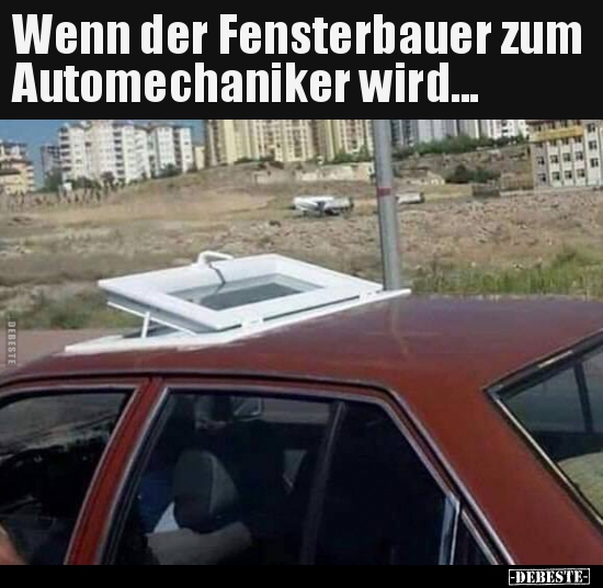 Wenn der Fensterbauer zum Automechaniker wird... - Lustige Bilder | DEBESTE.de