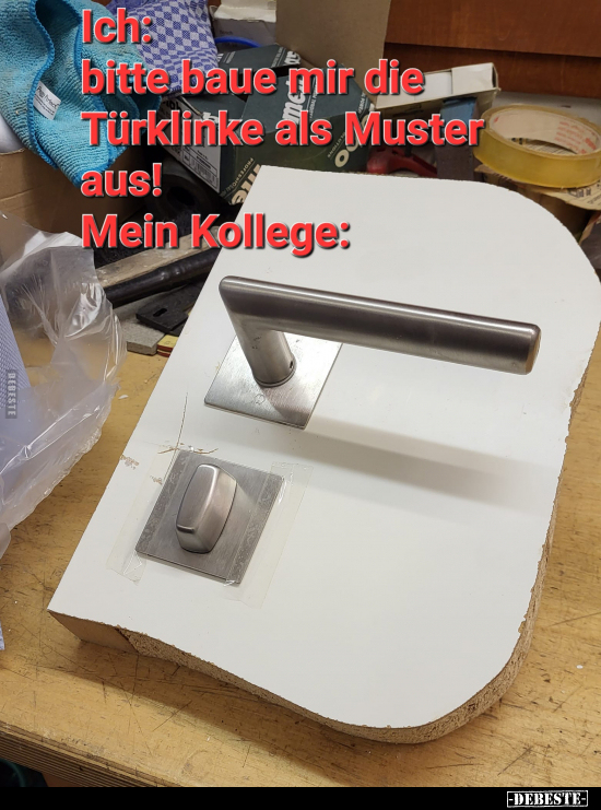 Ich: bitte baue mir die Türklinke als Muster aus!.. - Lustige Bilder | DEBESTE.de