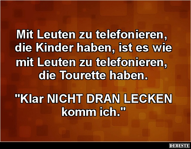 Mit Leuten zu telefonieren, die Kinder haben.. - Lustige Bilder | DEBESTE.de