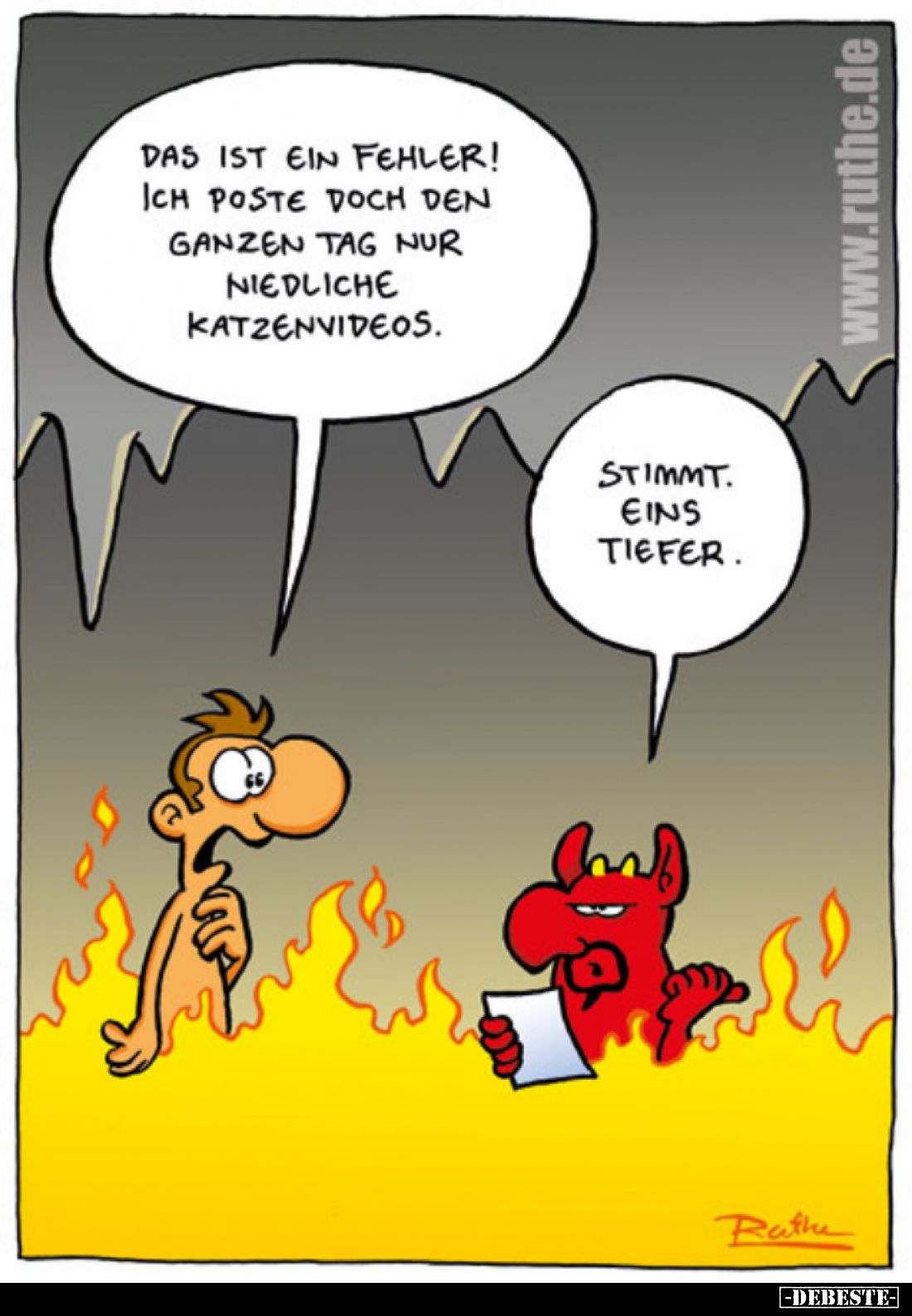 Das ist ein Fehler! Ich poste doch den ganzen Tag nur niedliche Katzenvideos. Stimmt. Eins tiefer.