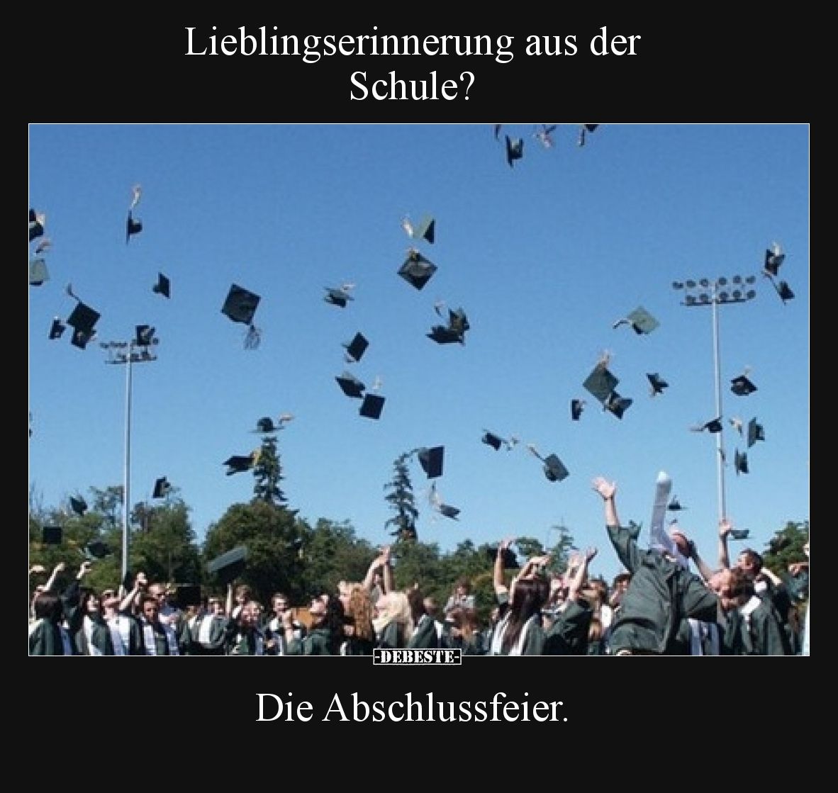 Lieblingserinnerung aus der Schule?  Die Abschlussfeier.