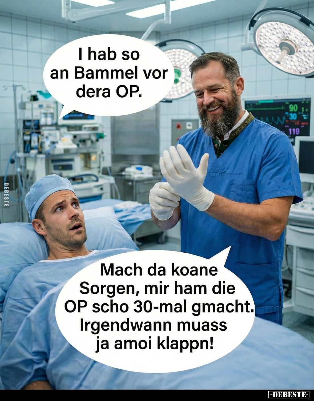 I hab so an Bammel vor dera OP.
-
Mach da koane Sorgen, mir ham die OP scho 30-mal gmacht. Irgendwann muass ja amoi klappn!