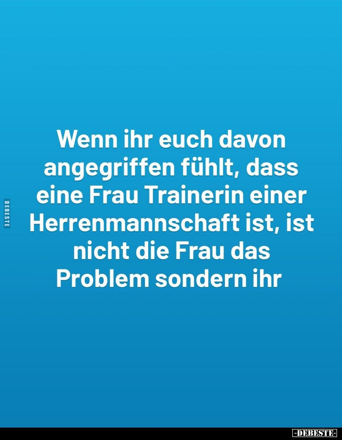 Wenn ihr euch davon angegriffen fühlt, dass eine Frau.. - Lustige Bilder | DEBESTE.de