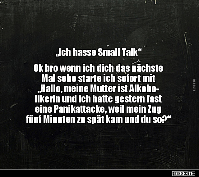 "Ich hasse Small Talk" Ok bro wenn ich dich das nächste.. - Lustige Bilder | DEBESTE.de