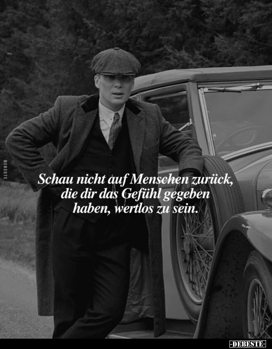 Schau nicht auf Menschen zurück, die dir das Gefühl gegeben haben, wertlos zu sein.
