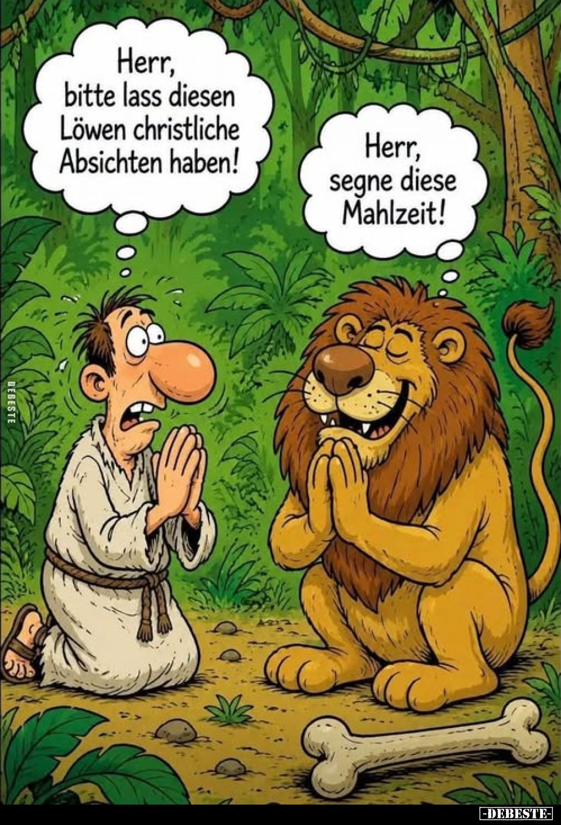 Herr, bitte lass diesen Löwen christliche Absichten haben!
-
Herr, segne diese Mahlzeit!