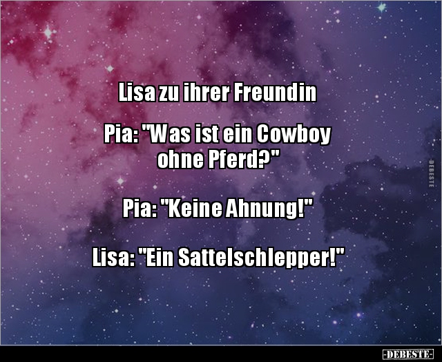 Lisa zu ihrer Freundin. Pia: "Was ist ein Cowboy ohne.." - Lustige Bilder | DEBESTE.de